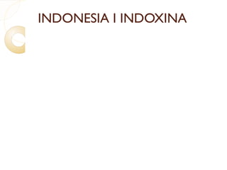 INDONESIA I INDOXINA
 