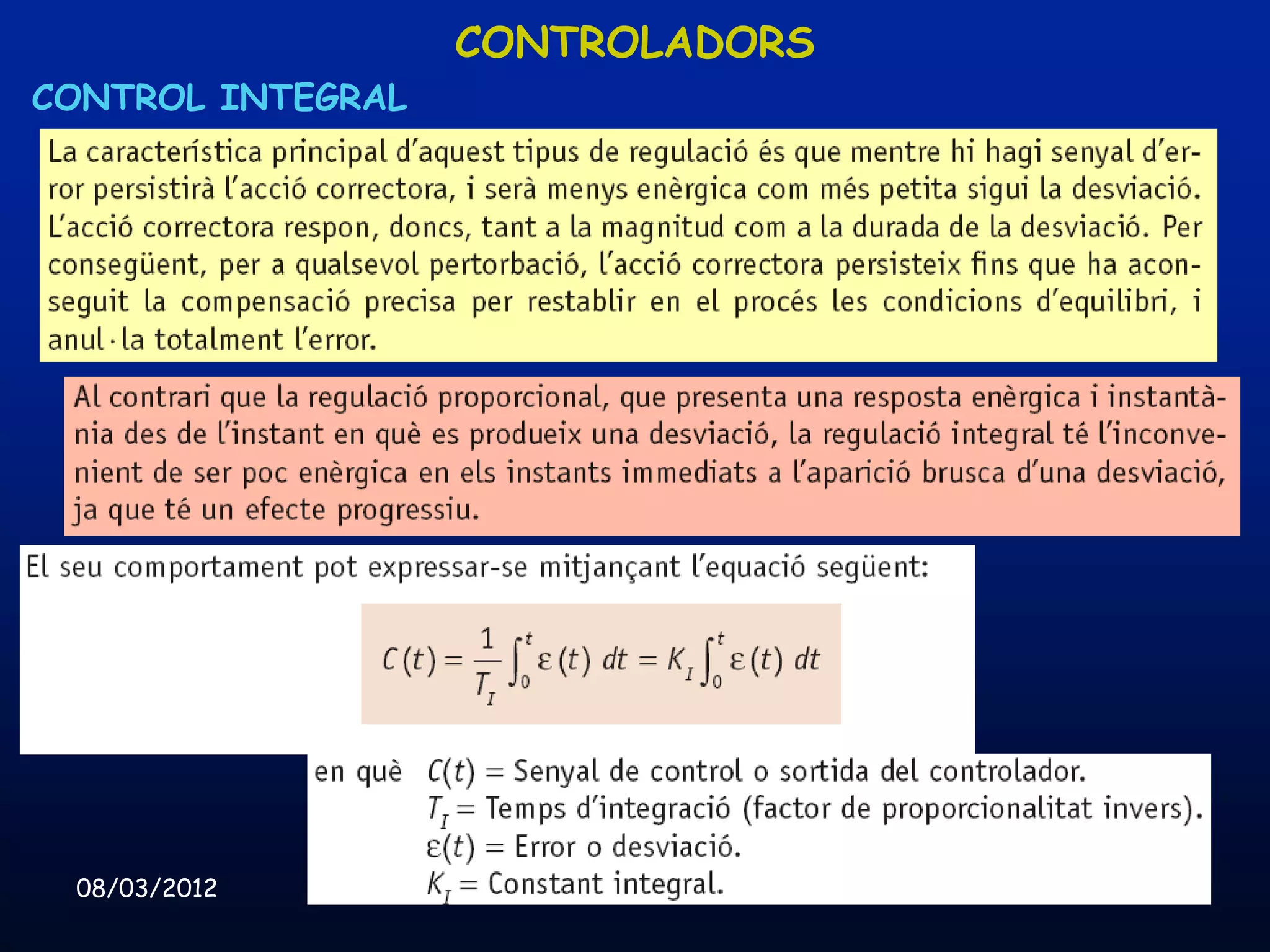 CONTROLADORS
CONTROL INTEGRAL




 08/03/2012        Unitat 8. Sistemes automàtics i de control   50
 