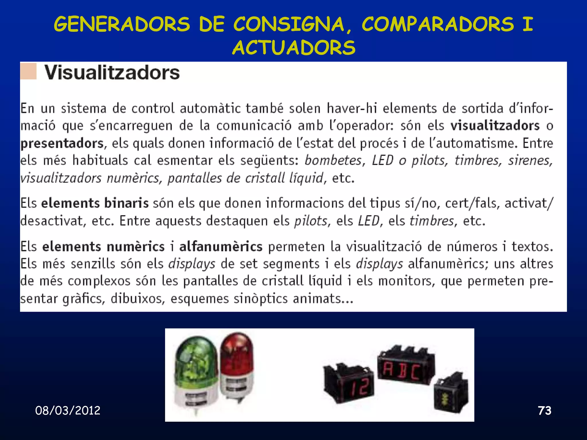GENERADORS DE CONSIGNA, COMPARADORS I
                ACTUADORS




08/03/2012    Unitat 8. Sistemes automàtics i de control   73
 