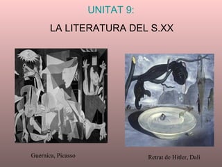 UNITAT 9:   LA LITERATURA DEL S.XX Guernica, Picasso Retrat de Hitler, Dalí 