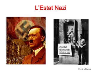 L’Estat Nazi




               C.Aranda & J.Manero
 
