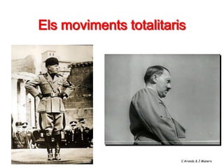 Els moviments totalitaris




                        C.Aranda & J.Manero
 