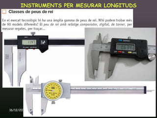 INSTRUMENTS PER MESURAR LONGITUDS




16/12/2011       Unitat 9. Metrologia i normalització   21
 