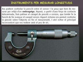 INSTRUMENTS PER MESURAR LONGITUDS




16/12/2011       Unitat 9. Metrologia i normalització   25
 