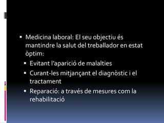 Medicina laboral: El seu objectiu és mantindre la salut del treballador en estat òptim: