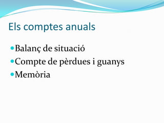 Els comptes anualsBalanç de situacióCompte de pèrdues i guanysMemòria