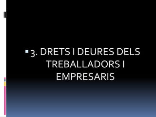 3. DRETS I DEURES DELS TREBALLADORS I EMPRESARIS