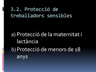 3.2. Protecció de treballadors sensibles Protecció de la maternitat i lactànciaProtecció de menors de 18 anys