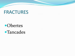 FRACTURES,[object Object],Obertes,[object Object],Tancades,[object Object]