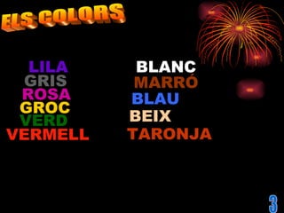 ELS COLORS VERD VERMELL GROC GRIS LILA ROSA 3 BLANC MARRÓ BLAU BEIX TARONJA 