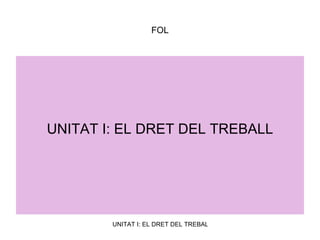 FOL UNITAT I: EL DRET DEL TREBALL 