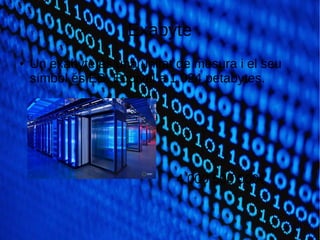 Exabyte
● Un exabyte és una unitat de mesura i el seu
símbol és EB. Equival a 1.024 petabytes.
4.000.500.000€
 
