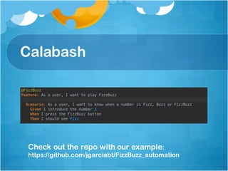 Calabash
Check out the repo with our example:
https://github.com/jgarciabt/FizzBuzz_automation
 