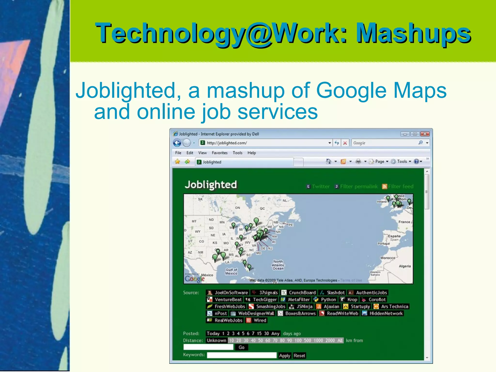 Technology@Work: Mashups

Joblighted, a mashup of Google Maps
  and online job services
 