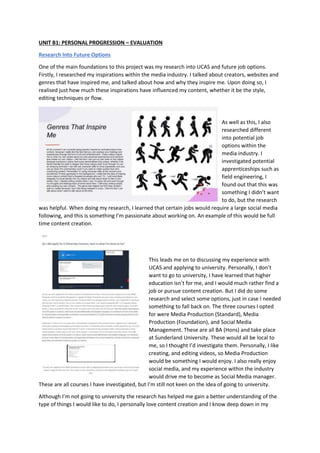 UNIT B1: PERSONAL PROGRESSION – EVALUATION
Research Into Future Options
One of the main foundations to this project was my...