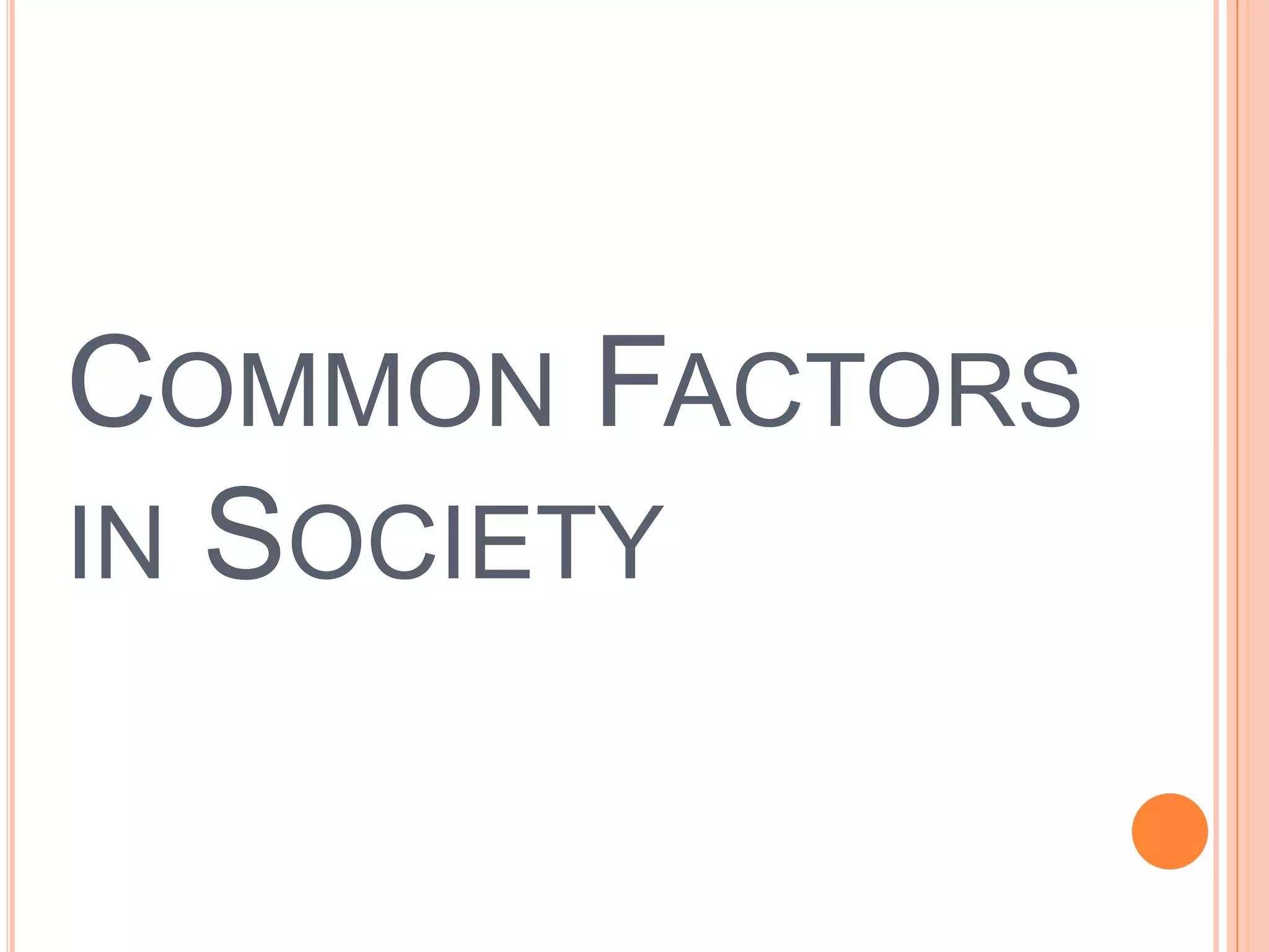 COMMON FACTORS
IN SOCIETY
 