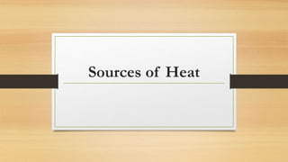 Sources of Heat
 