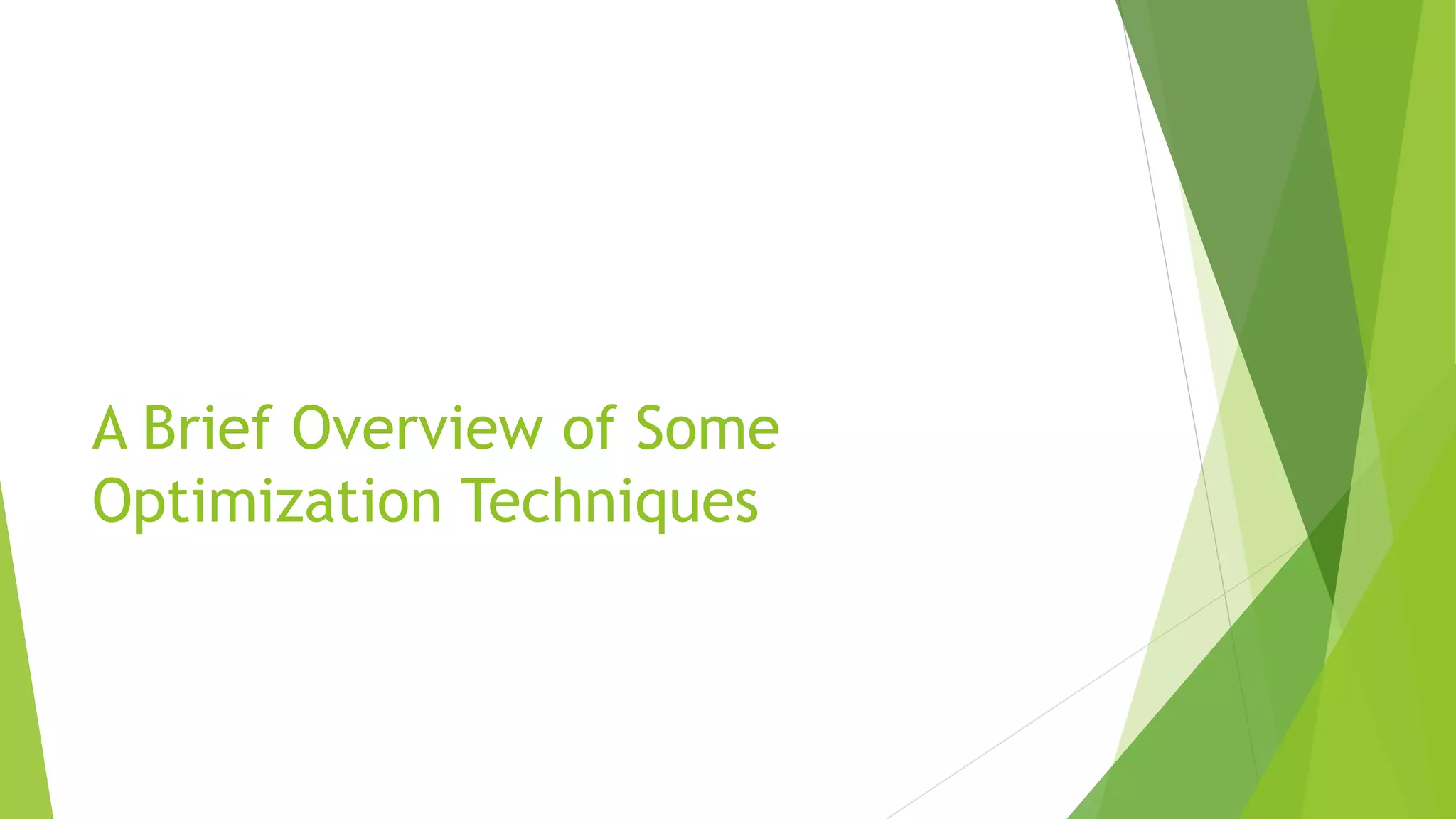 A Brief Overview of Some
Optimization Techniques
 
