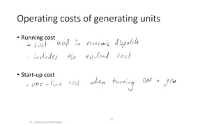 Operating costs of generating units
• Running cost
• Start-up cost
© University of Washington
15
 