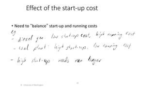 Effect of the start-up cost
• Need to “balance” start-up and running costs
© University of Washington
16
 