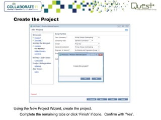 Create the Project
Using the New Project Wizard, create the project.
Complete the remaining tabs or click ‘Finish’ if done. Confirm with ‘Yes’.
 