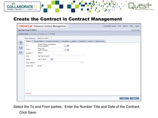 Create the Contract in Contract Management
Select the To and From parties. Enter the Number Title and Date of the Contract.
Click Save.
 