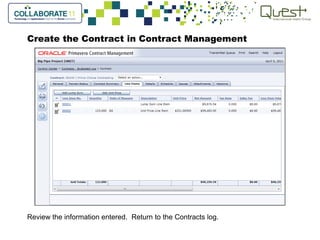 Create the Contract in Contract Management
Review the information entered. Return to the Contracts log.
 