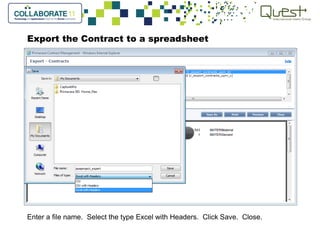 Export the Contract to a spreadsheet
Enter a file name. Select the type Excel with Headers. Click Save. Close.
 