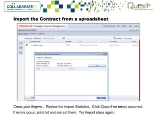 Import the Contract from a spreadsheet
Cross your fingers… Review the Import Statistics. Click Close if no errors occurred.
If errors occur, print list and correct them. Try Import steps again.
 