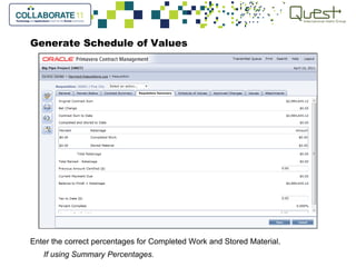 Generate Schedule of Values
Enter the correct percentages for Completed Work and Stored Material.
If using Summary Percentages.
 