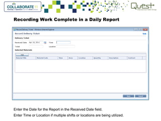 Recording Work Complete in a Daily Report
Enter the Date for the Report in the Received Date field.
Enter Time or Location if multiple shifts or locations are being utilized.
 