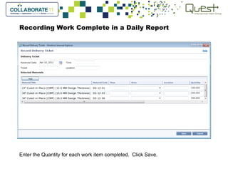 Recording Work Complete in a Daily Report
Enter the Quantity for each work item completed. Click Save.
 