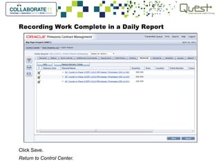 Recording Work Complete in a Daily Report
Click Save.
Return to Control Center.
 