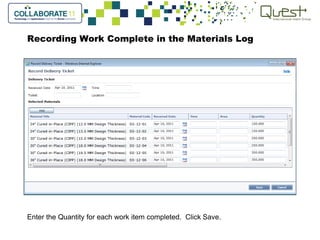 Recording Work Complete in the Materials Log
Enter the Quantity for each work item completed. Click Save.
 