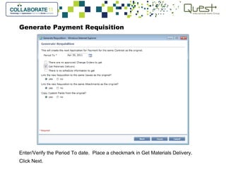 Generate Payment Requisition
Enter/Verify the Period To date. Place a checkmark in Get Materials Delivery.
Click Next.
 