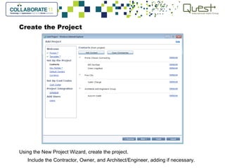 Create the Project
Using the New Project Wizard, create the project.
Include the Contractor, Owner, and Architect/Engineer, adding if necessary.
 