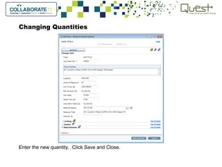 Changing Quantities
Enter the new quantity. Click Save and Close.
 