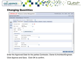 Changing Quantities
Enter the Approved Date for the parties Contractor, Owner & Architect/Engineer.
Click Approve and Save. Click OK to confirm.
 