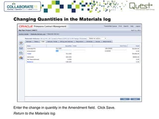 Changing Quantities in the Materials log
Enter the change in quantity in the Amendment field. Click Save.
Return to the Materials log.
 