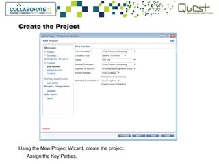 Create the Project
Using the New Project Wizard, create the project.
Assign the Key Parties.
 