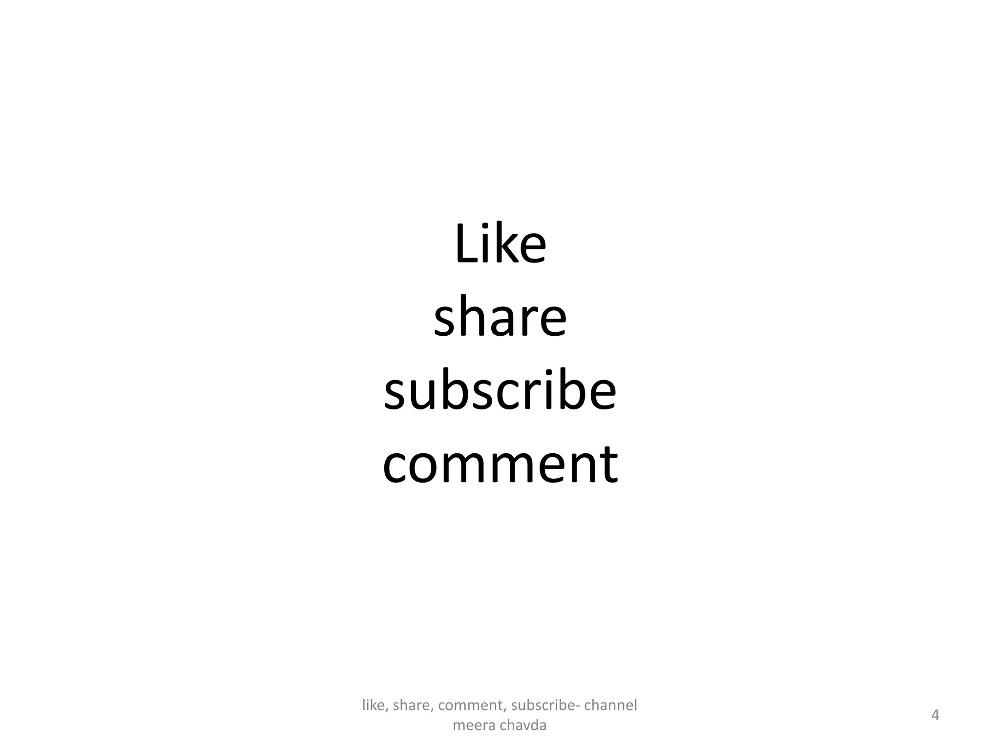 Like
share
subscribesubscribe
comment
4
like, share, comment, subscribe- channel
meera chavda
 