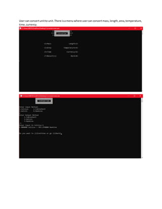 User can convertunitto unit.There isa menu where usercan convertmass,length,area,temperature,
time,currency.
 