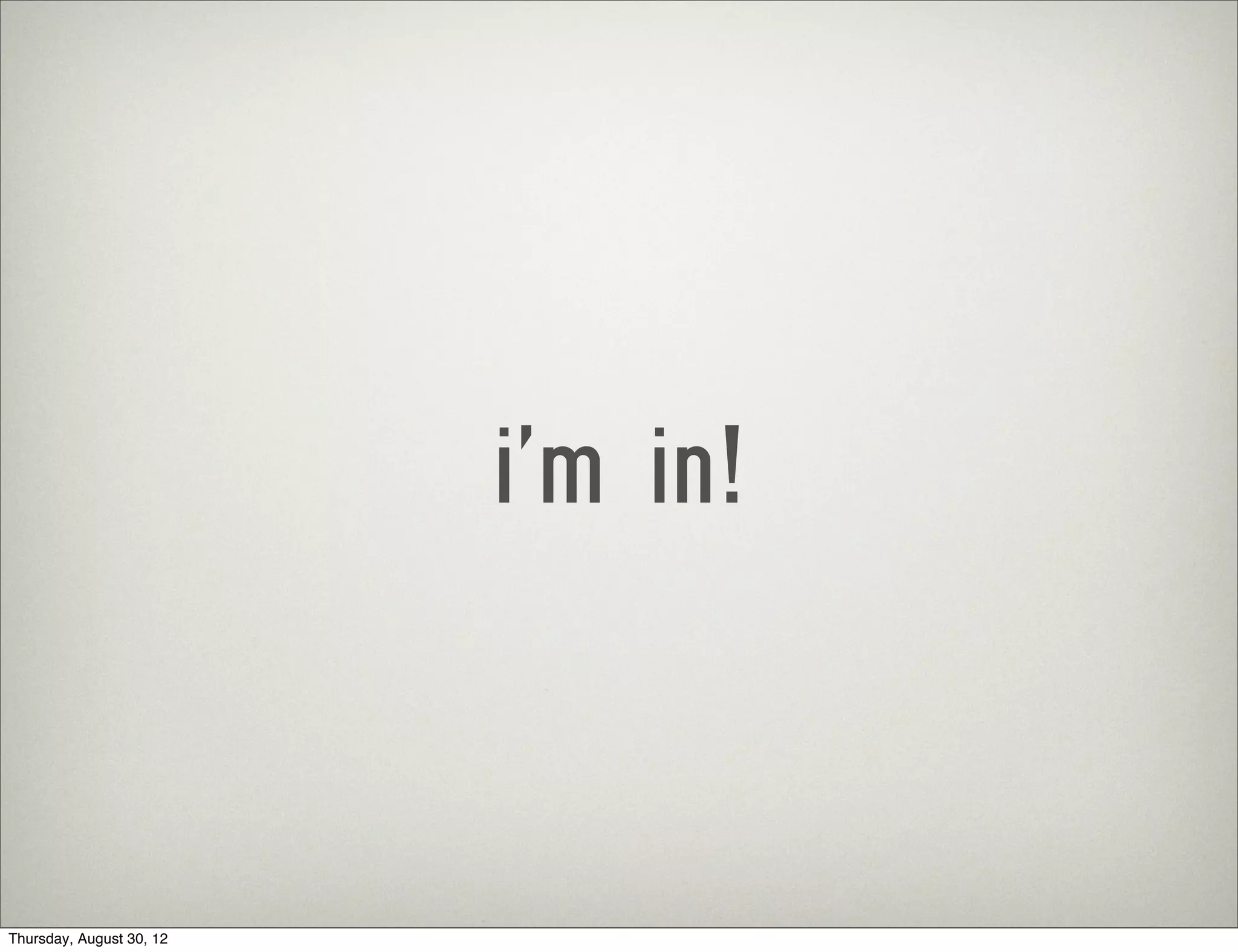 i’m in!


Thursday, August 30, 12
 