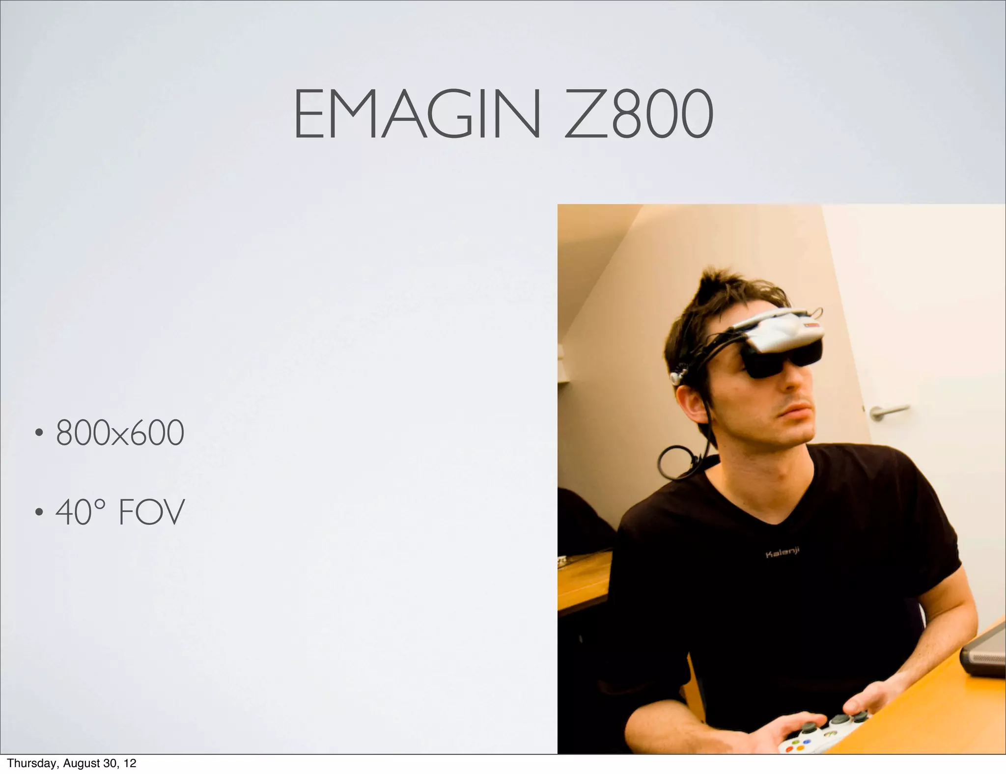 EMAGIN Z800



    • 800x600

    • 40°          FOV




Thursday, August 30, 12
 