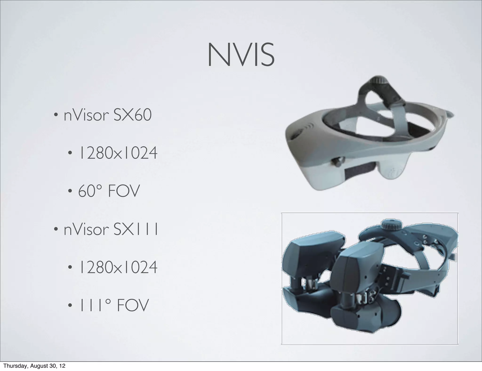 NVIS
                  • nVisor         SX60

                          • 1280x1024

                          • 60°   FOV

                  • nVisor         SX111

                          • 1280x1024

                          • 111°   FOV


Thursday, August 30, 12
 