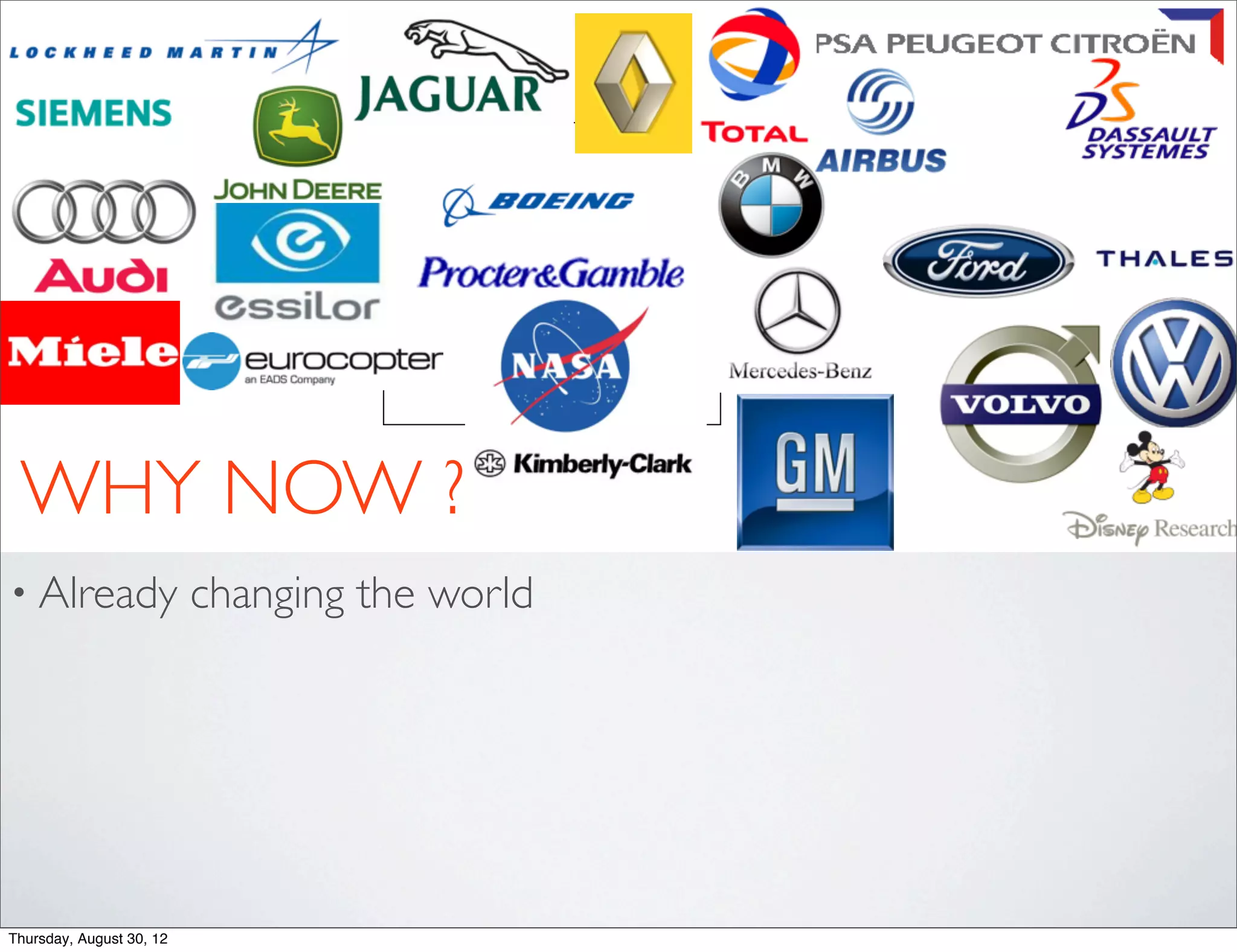 WHY NOW ?
• Already                 changing the world




Thursday, August 30, 12
 