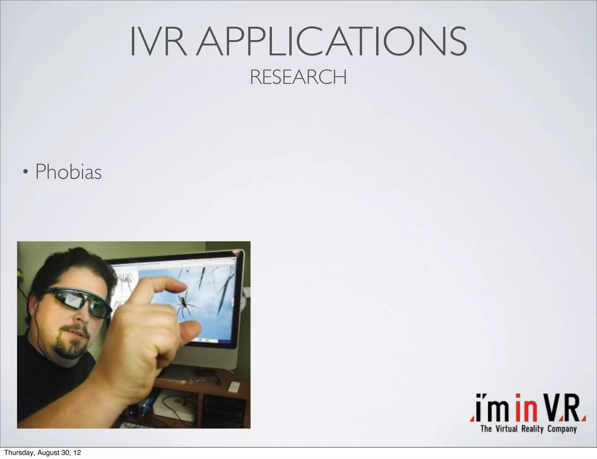 IVR APPLICATIONS
                               RESEARCH



     • Phobias




Thursday, August 30, 12
 