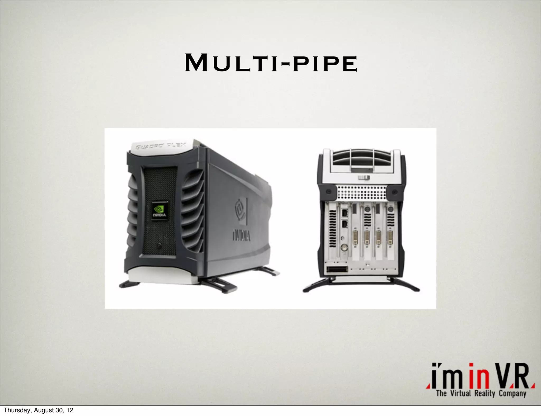 Multi-pipe




Thursday, August 30, 12
 