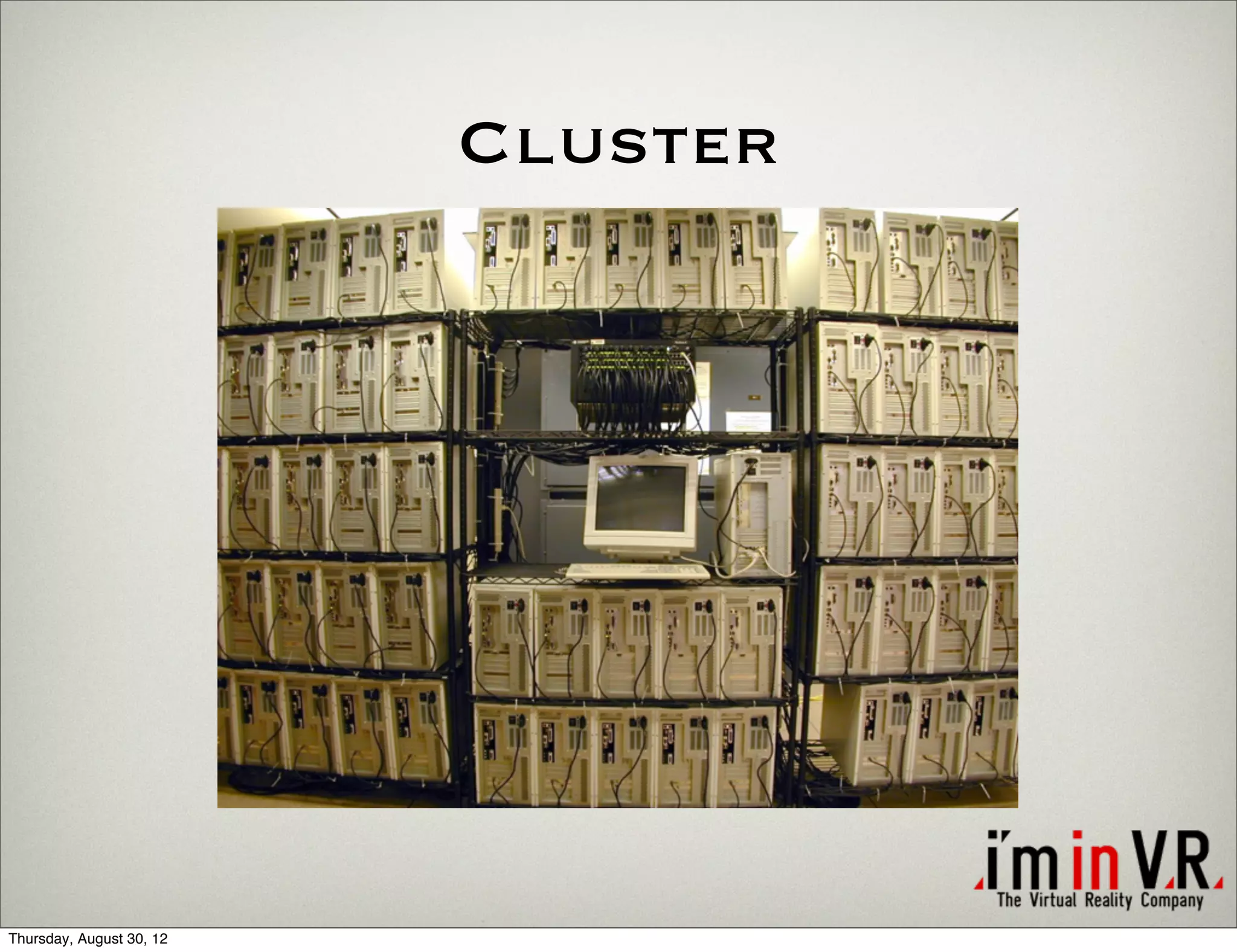 Cluster




Thursday, August 30, 12
 