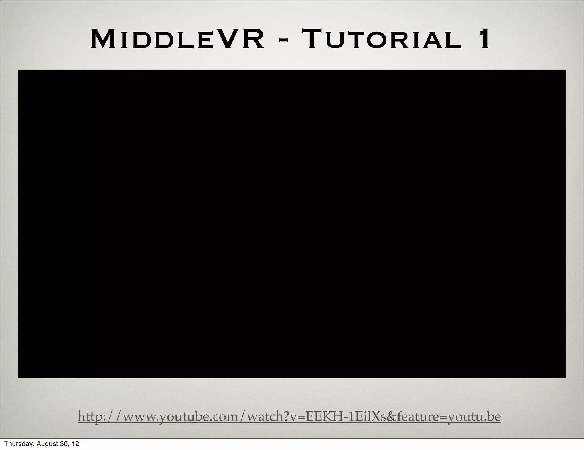 MiddleVR - Tutorial 1




                      http://www.youtube.com/watch?v=EEKH-1EilXs&feature=youtu.be
Thursday, August 30, 12
 